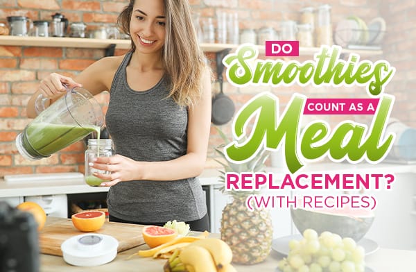 Do Smoothies Count as a Meal Replacement? (With Recipes)