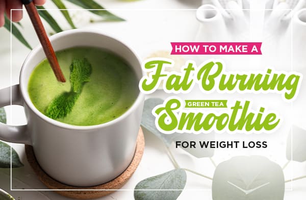 How to Make a Fat Burning Green Tea Smoothie for Weight Loss