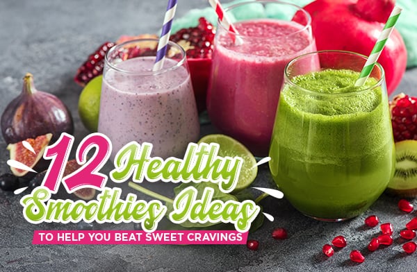 12 Healthy Smoothie Ingredients to Help You Beat Sweet Cravings
