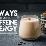 Adding Caffeine and Energy to Your Smoothie