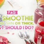 Thin and Thick Smoothies FAQ