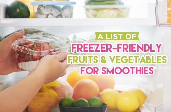 A List of Freezer-Friendly Fruits and Vegetables for Smoothies