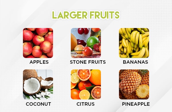 Larger Fruit Options