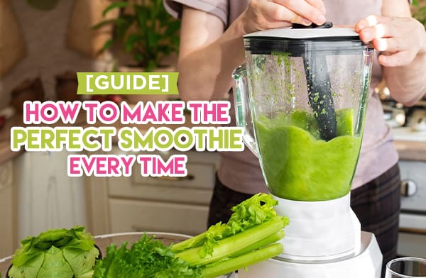 [Guide] How to Make the Perfect Smoothie Every Time