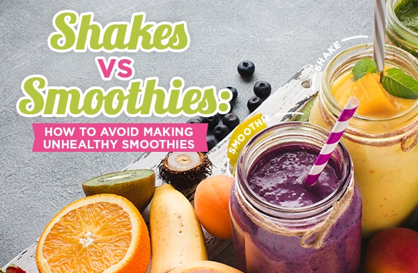 Shakes vs Smoothies: How to Avoid Making Unhealthy Smoothies