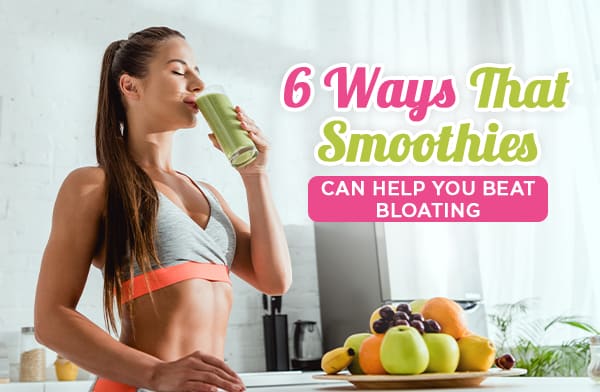 6 Ways That Smoothies Can Help You Beat Bloating
