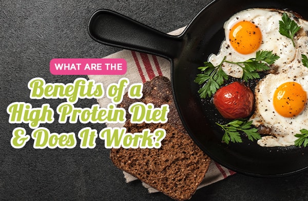 What Are the Benefits of a High Protein Diet and Does It Work?