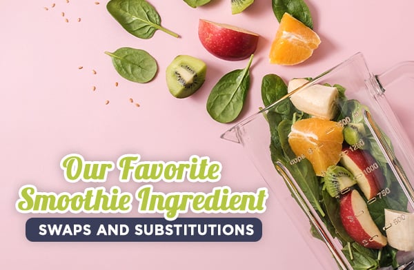 Our Favorite Smoothie Ingredient Swaps and Substitutions