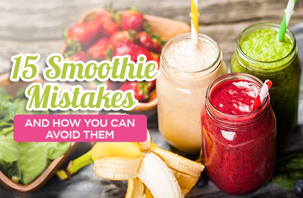 15 Smoothie Mistakes and How You Can Avoid Them
