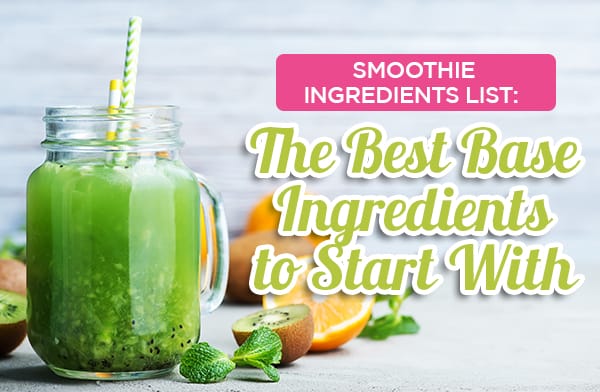 Smoothie Ingredients List: The Best Base Ingredients to Start With